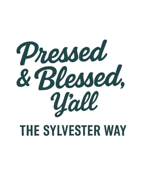 Pressed & Blessed Y'all - The Sylvester Way